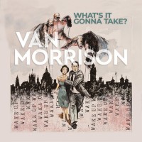 VAN MORRISON - WHAT'S IT GONNA TAKE? - 