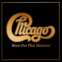 CHICAGO - CHICAGO XXXVIII (BORN FOR THIS MOMENT) - 