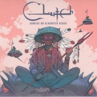 CLUTCH - SUNRISE ON SLAUGHTER BEACH - 