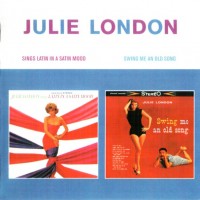 JULIE LONDON - SINGS LATIN IN A SATIN MOOD + SWING ME AN OLD SONG - 