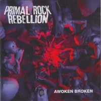 PRIMAL ROCK REBELLION - AWOKEN BROKEN - 