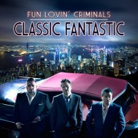 FUN LOVIN' CRIMINALS - CLASSIC FANTASTIC - 