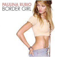 PAULINA RUBIO - BORDER GIRL - 