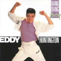 EDDY HUNTINGTON - BANG BANG BABY - 