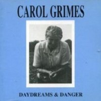 CAROL GRIMES - DAYDREAMS & DANGER - 