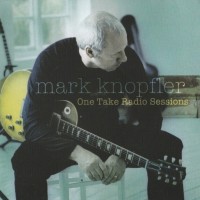 MARK KNOPFLER - ONE TAKE RADIO SESSIONS (EP) (8 tracks) - 