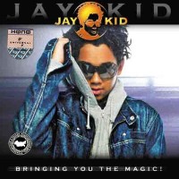 JAY-KID - BRINGING YOU THE MAGIC! - 