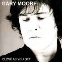 GARY MOORE - CLOSE AS YOU GET - 