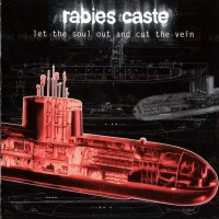 RABIES CASTE - LET THE SOUL OUT AND CUT THE VEIN - 