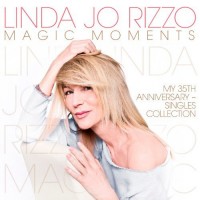 LINDA JO RIZZO - MAGIC MOMENTS (MY 35TH ANNIVERSARY - SINGLES COLLECTION) - 