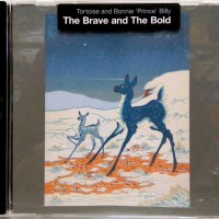 TORTOISE AND BONNIE "PRINCE" BILLY - THE BRAVE AND THE BOLD - 