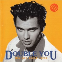 DOUBLE YOU - WE ALL NEED LOVE - 