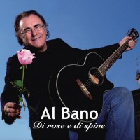 AL BANO - DI ROSE E DI SPINE - 