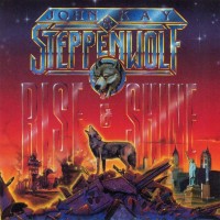 JOHN KAY & STEPPENWOLF - RISE & SHINE - 