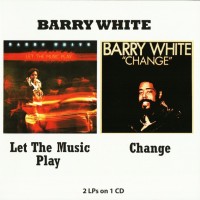 BARRY WHITE - LET THE MUSIC PLAY + CHANGE - 