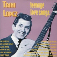 TRINI LOPEZ - TEENAGE LOVE SONGS - 