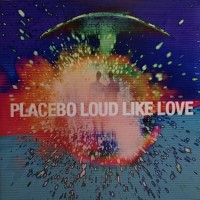 PLACEBO - LOUD LIKE LOVE - 