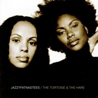 JAZZYFATNASTEES - THE TOROISE & THE HARE - 