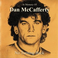 DAN McCAFFERTY - NO TURNING BACK - IN MEMORY OF DAN McCAFFERTY - 