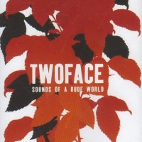 TWOFACE - SOUNDS OF A RUDE WORLD - 
