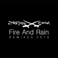 DRESDEN CHINA - FIRE AND RAIN REMIXES 2013 (single) (7 tracks) (limited edition) - 