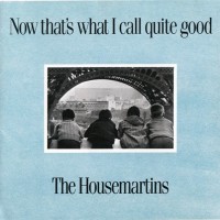 HOUSEMARTINS - NOW THAT'S WHAT I CALL QUITE GOOD - 