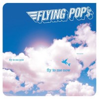 FLYING POP'S - FLY TO ME NOW (digipak) - 