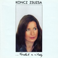 ZSUZSA KONCZ - ...FORDUL A VILAG - 