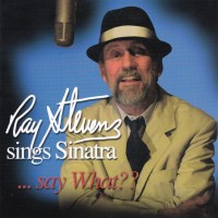 RAY STEVENS - SINGS SINATRA: SAY WHAT? - 