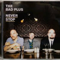 BAD PLUS - NEVER STOP - 