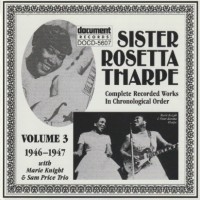 SISTER ROSETTA THARPE - COMPLETE RECORDER WORKS IN CHRONOLOGICAL ORDER: VOLUME 3 (1946-1947) - 