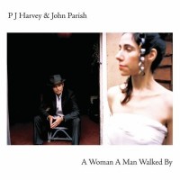 PJ HARVEY & JOHN PARISH - A WOMAN A MAN WALKED BY - 