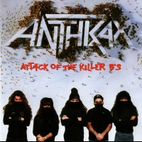 ANTHRAX - ATTACK OF THE KILLER B'S - 