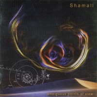 SHAMALL - AMBIGUOUS POINTS OF VIEW - 