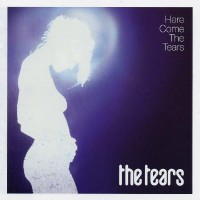 TEARS - THE HERE COME THE TEARS - 