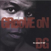 B.G. THE PRINCE OF RAP - GET THE GROOVE ON - 