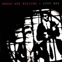 CITY BOY - HEADS ARE ROLLING - 