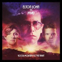 ELTON JOHN VS PNAU - GOOD MORNING TO THE NIGHT - 