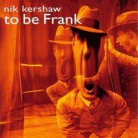 NIK KERSHAW - TO BE FRANK - 