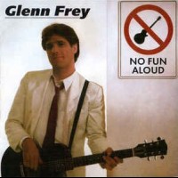 GLENN FREY - NO FUN ALOUD - 