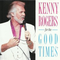 KENNY ROGERS - FOR THE GOOD TIMES - 