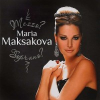 MARIA MAKSAKOVA - MEZZO? SOPRANO? - 