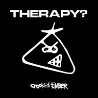 THERAPY? - CROOKED TIMBER - 