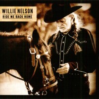 WILLIE NELSON - RIDE ME BACK HOME - 