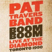 PAT TRAVERS BAND - NOOM BOOM LIVE AT TE DIAMOND TORONTO 1990 - 