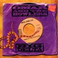 OMAR AND THE HOWLERS - BIG DELTA - 