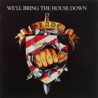 SLADE - WE'LL BRING THE HOUSE DOWN - 