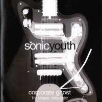 SONIC YOUTH - CORPORATE GHOST (THE VIDEOS: 1990-2002) - 