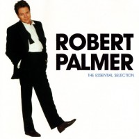 ROBERT PALMER - THE ESSENTIAL SELECTION - 