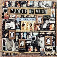 PUDDLE OF MUDD - LIFE ON DISPLAY - 